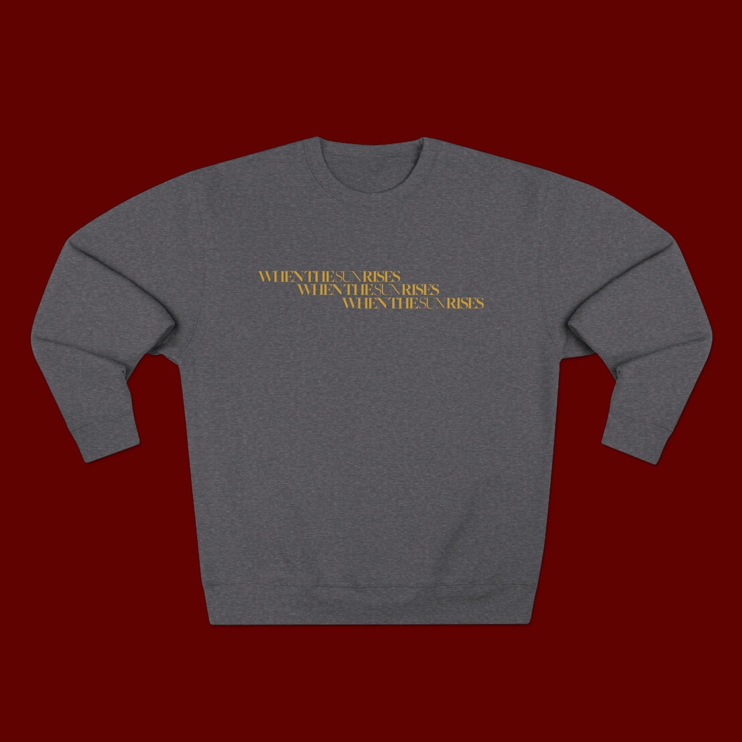 "When The Sun Rises" Triple Text Crew Neck | Unisex Crewneck Sweatshirt