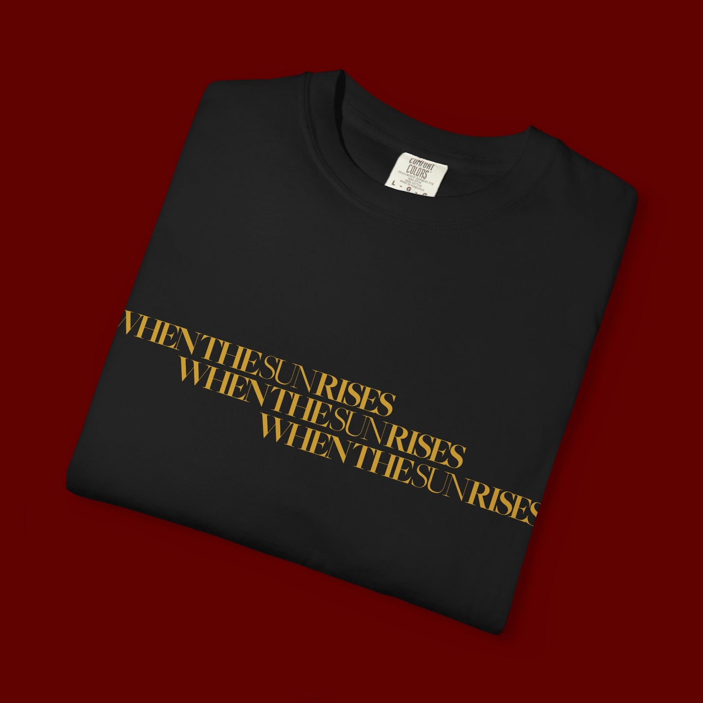 "When The Sun Rises" Triple Text T-Shirt | Unisex Garment-Dyed T-shirt