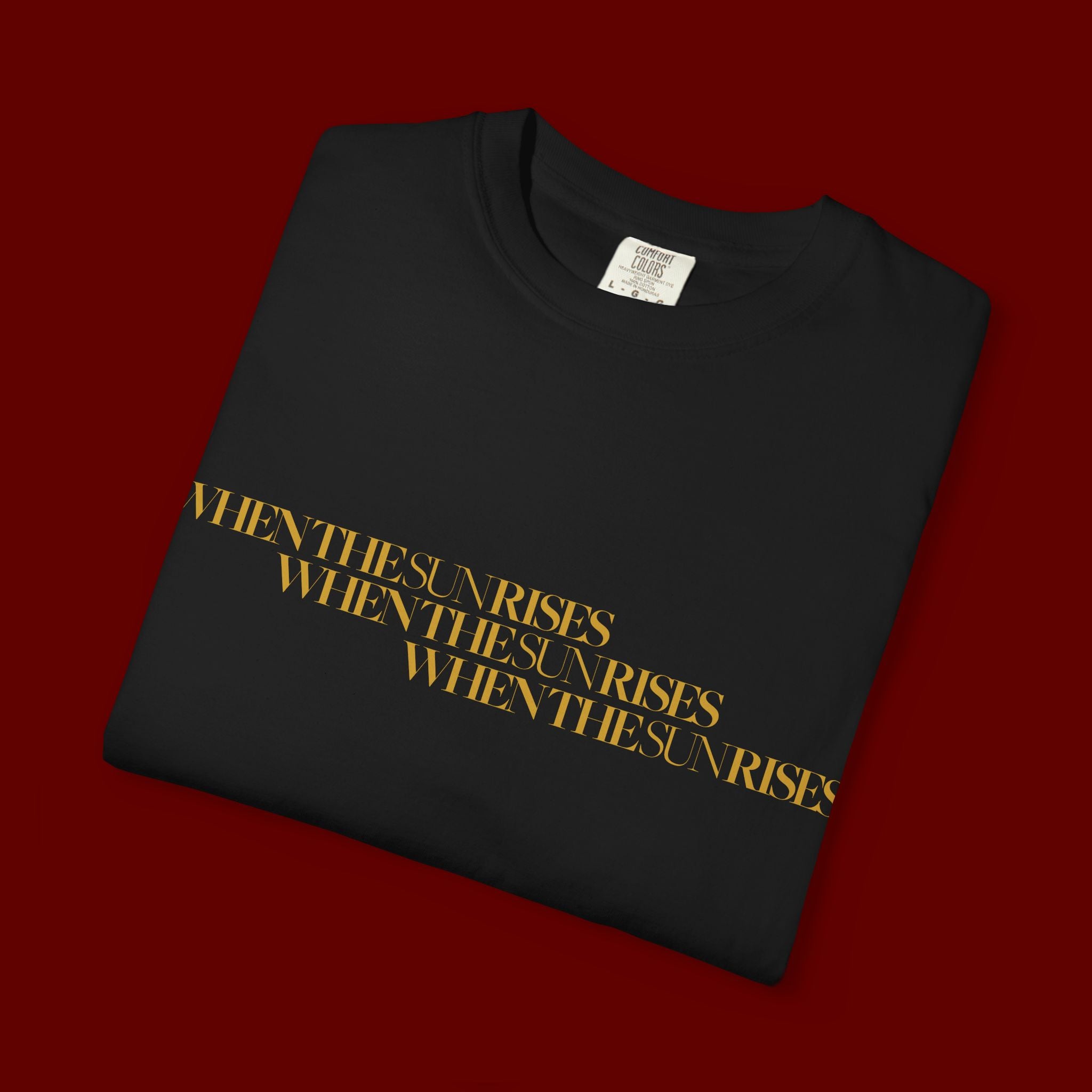 "When The Sun Rises" Triple Text T-Shirt | Unisex Garment-Dyed T-shirt