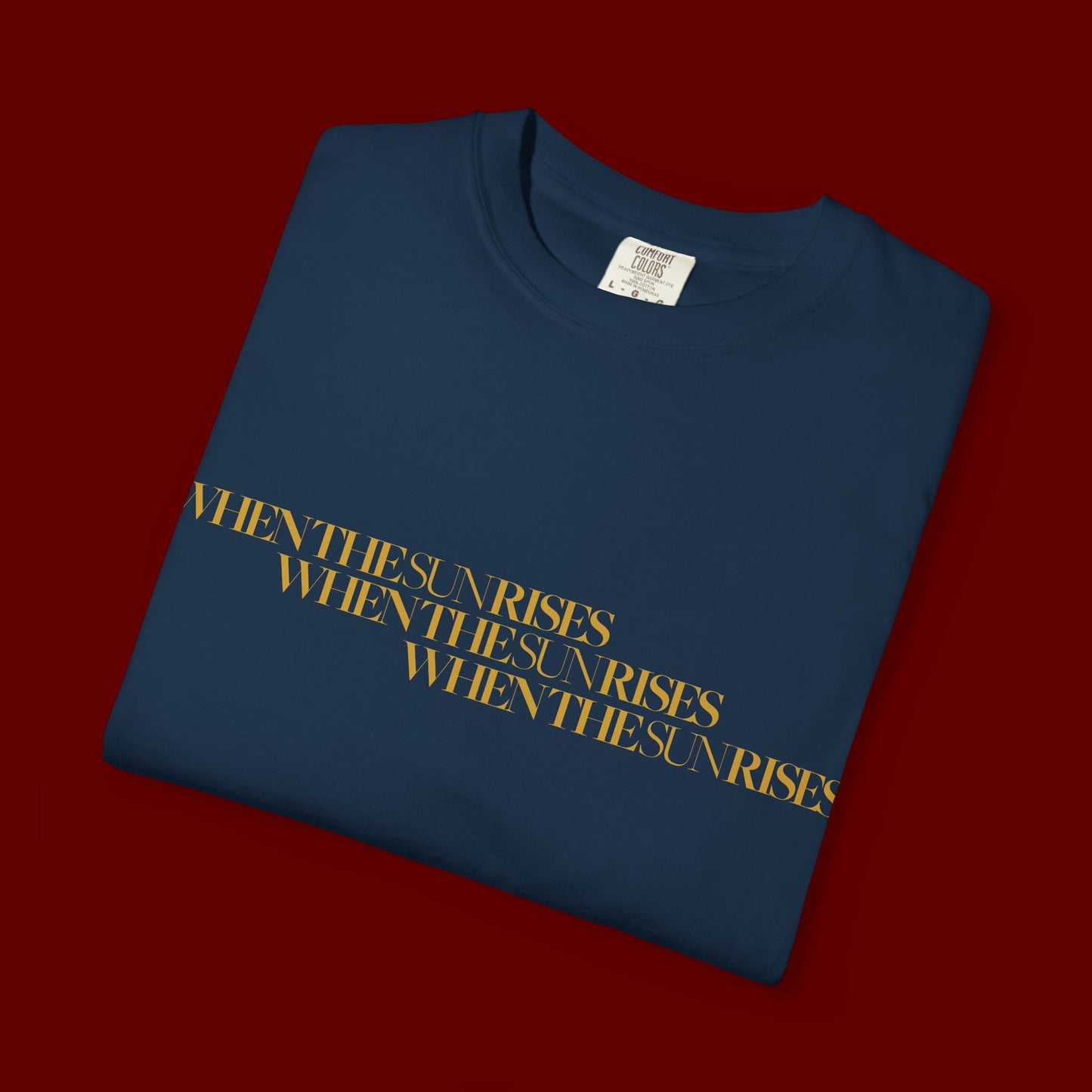 "When The Sun Rises" Triple Text T-Shirt | Unisex Garment-Dyed T-shirt