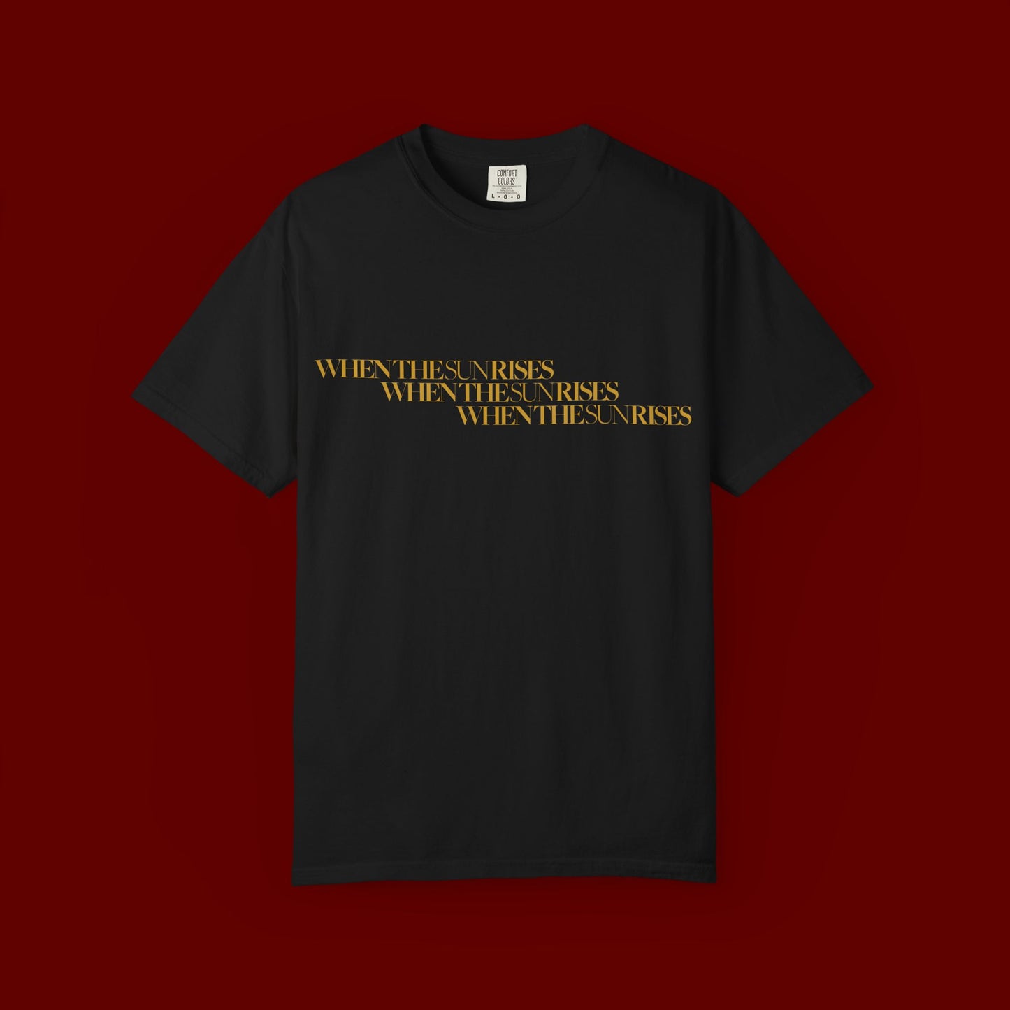 "When The Sun Rises" Triple Text T-Shirt | Unisex Garment-Dyed T-shirt