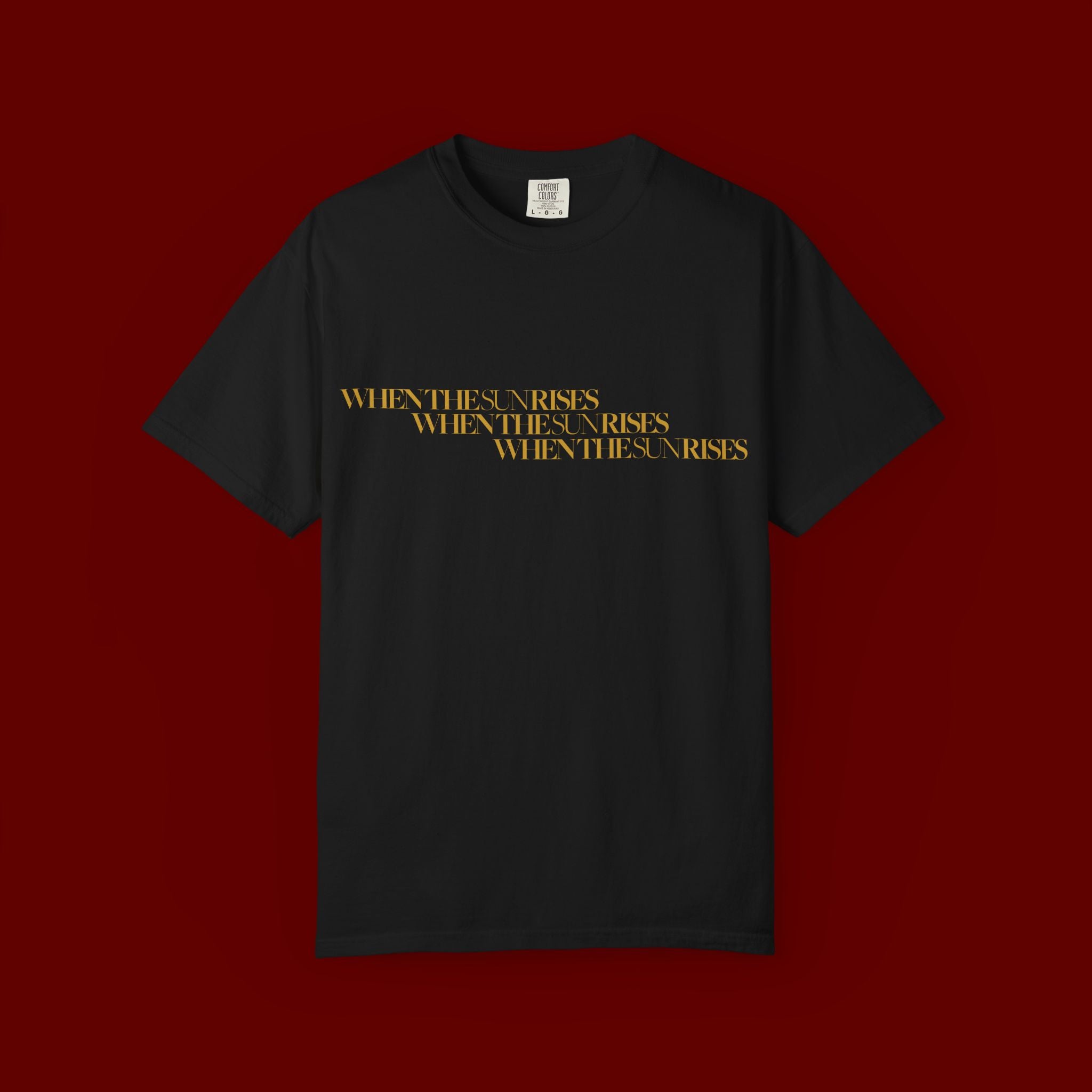 "When The Sun Rises" Triple Text T-Shirt | Unisex Garment-Dyed T-shirt