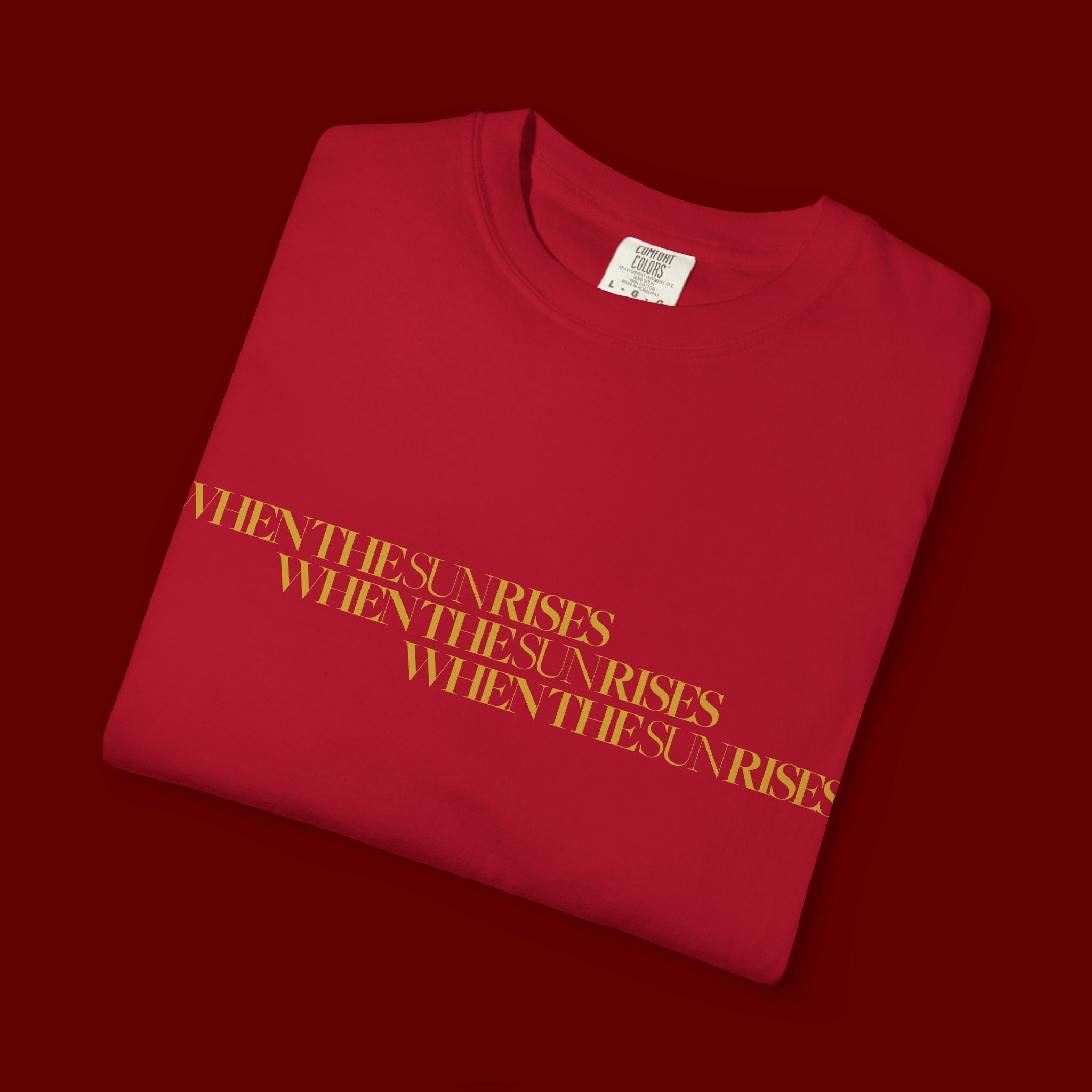 "When The Sun Rises" Triple Text T-Shirt | Unisex Garment-Dyed T-shirt