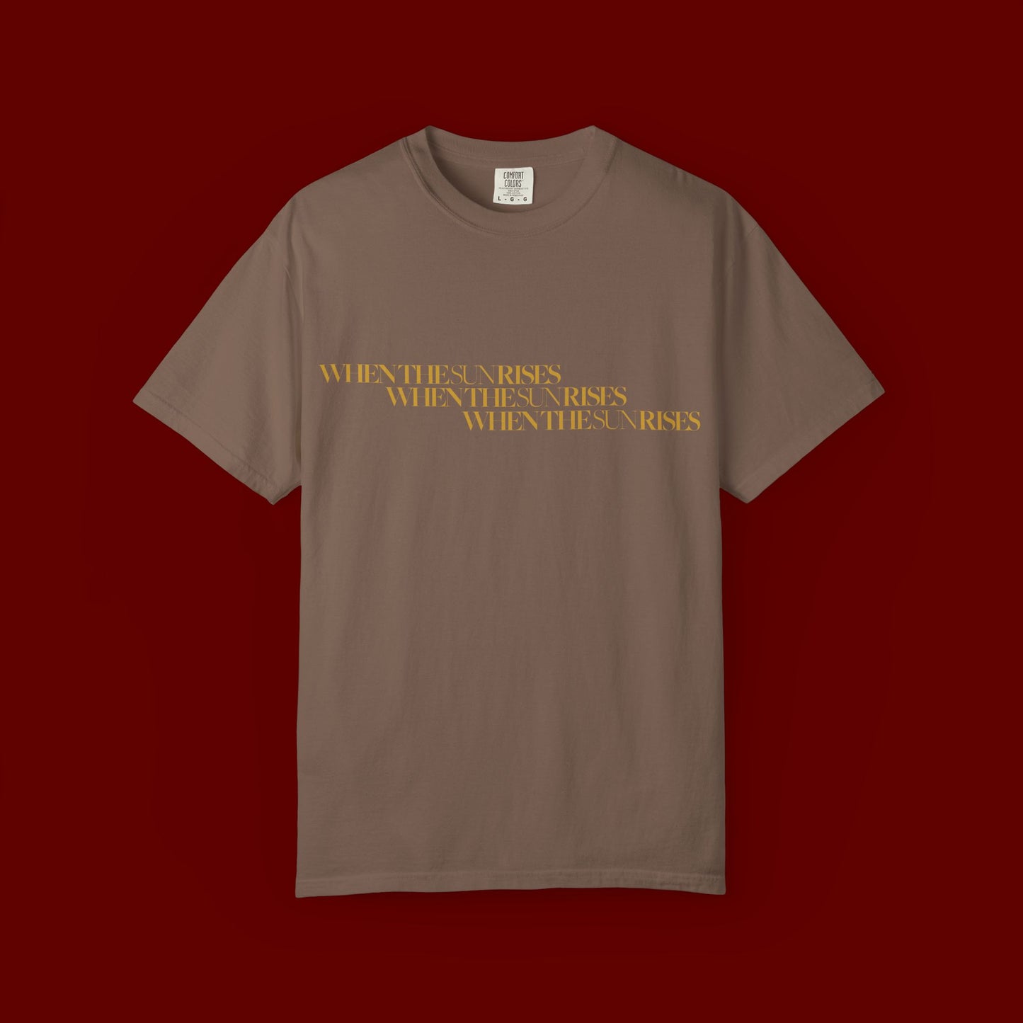 "When The Sun Rises" Triple Text T-Shirt | Unisex Garment-Dyed T-shirt