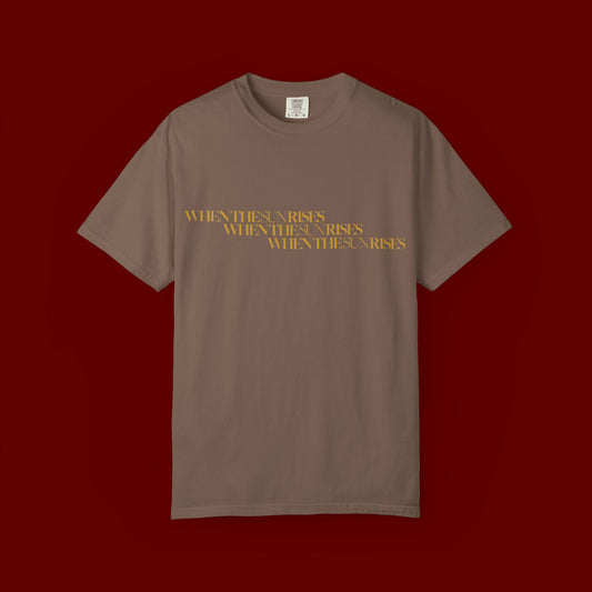 "When The Sun Rises" Triple Text T-Shirt | Unisex Garment-Dyed T-shirt