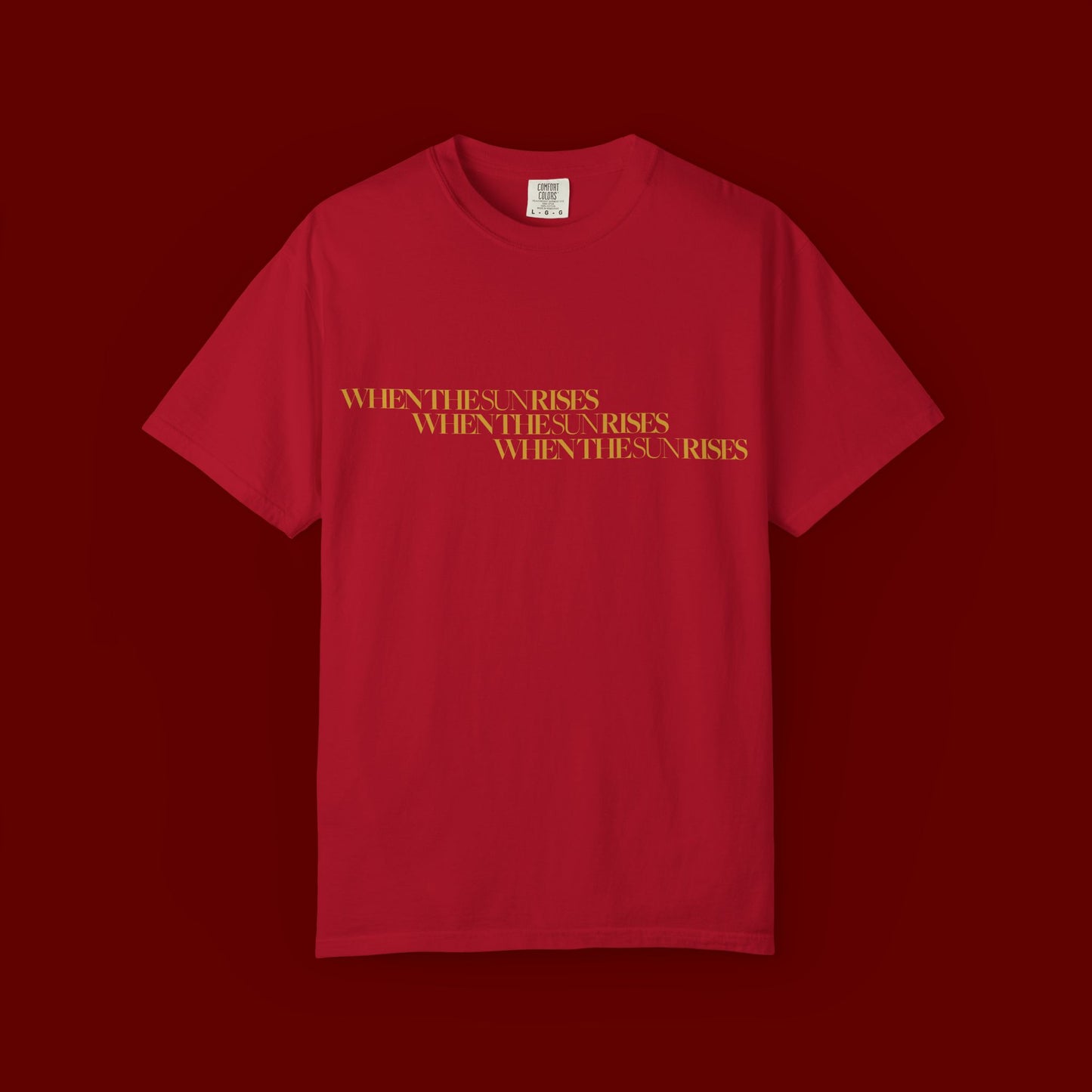 "When The Sun Rises" Triple Text T-Shirt | Unisex Garment-Dyed T-shirt