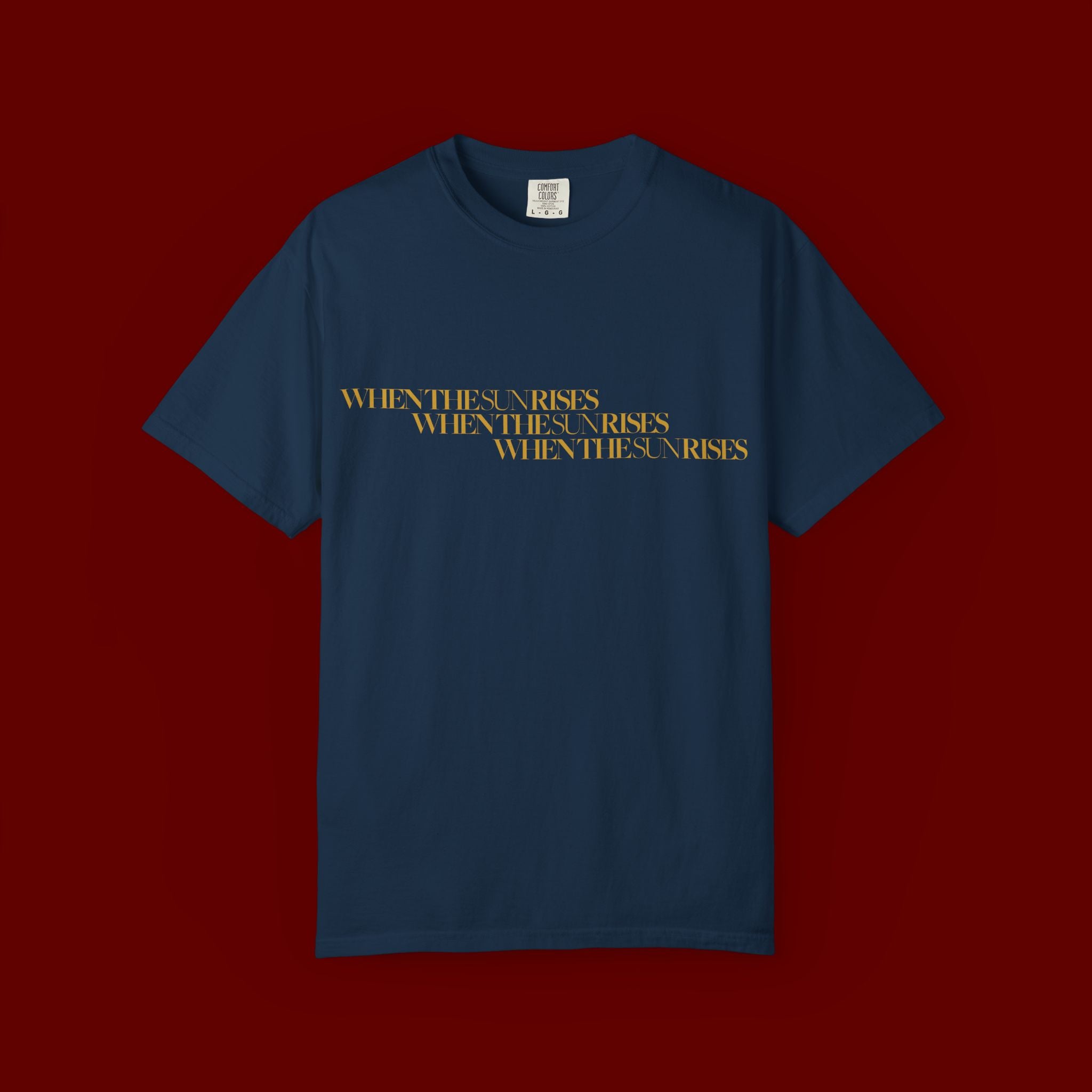 "When The Sun Rises" Triple Text T-Shirt | Unisex Garment-Dyed T-shirt