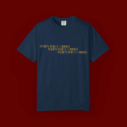 "When The Sun Rises" Triple Text T-Shirt | Unisex Garment-Dyed T-shirt